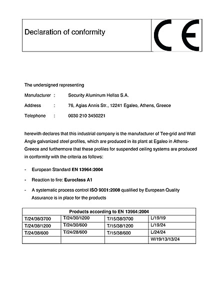 Security Aluminum Hellas SA  have Declaration of Conformity for production of Tee grid profiles, as well as perimetrical wall angles for false ceilings with tiles, according to the specifications of ΕΝ 13964 standard of the European Standardization Committee.